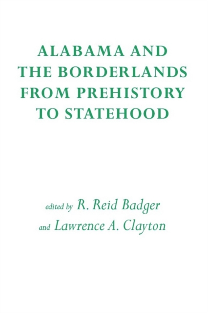 Alabama and the Borderlands : From Prehistory to Statehood, Paperback / softback Book