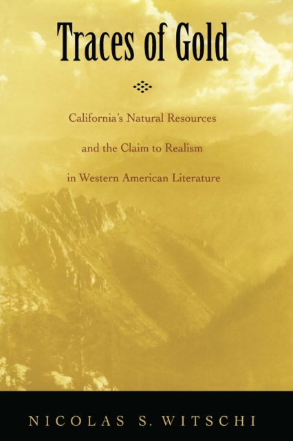 Traces of Gold : California's Natural Resources and the Claim to Realism in Western American Literature, EPUB eBook