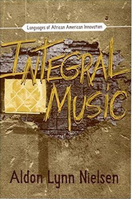 Integral Music : Languages of African American Innovation, Hardback Book