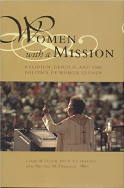 Women with a Mission : Religion, Gender, and the Politics of Women Clergy, Hardback Book