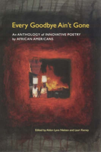 Every Goodbye Ain't Gone : An Anthology of Innovative Poetry by African Americans, Hardback Book