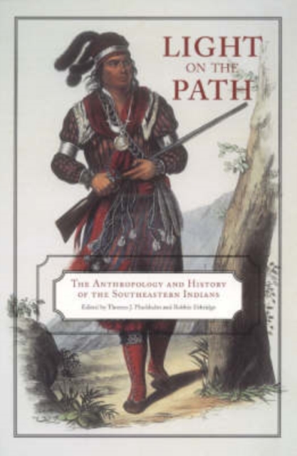 Light on the Path : The Anthropology and History of the Southeastern Indians, Hardback Book