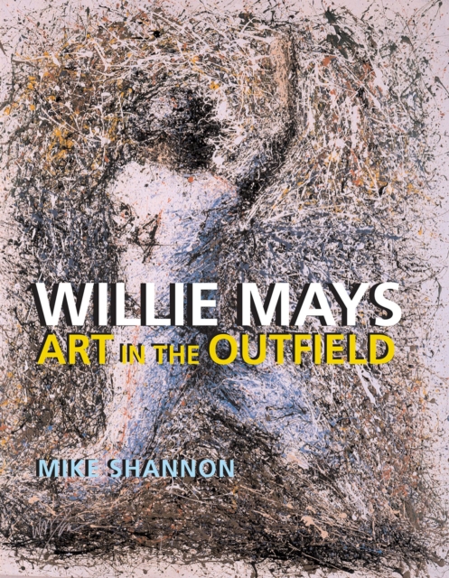 Willie Mays : Art in the Outfield, Hardback Book