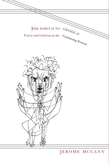 The Point is to Change it : Poetry and Criticism in the Continuing Present, Hardback Book