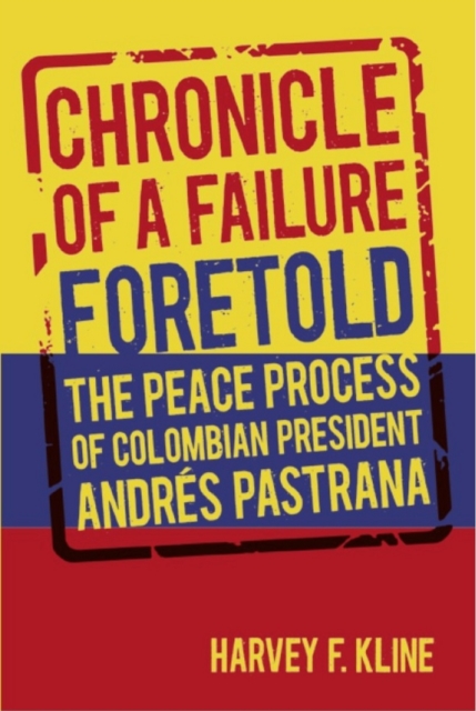 Chronicle of a Failure Foretold : The Peace Process of Colombian President Andres Pastrana, Hardback Book