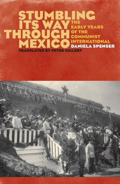 Stumbling Its Way through Mexico : The Early Years of the Communist International, Hardback Book
