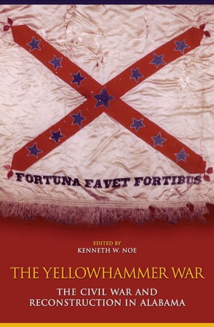 The Yellowhammer War : The Civil War and Reconstruction in Alabama, Hardback Book
