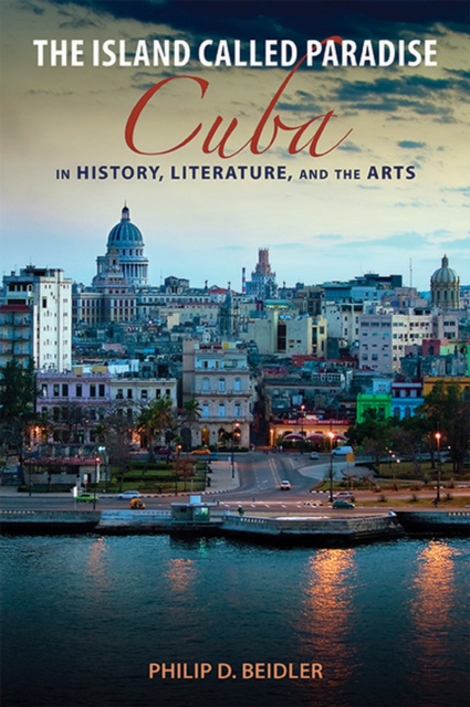The Island Called Paradise : Cuba in History, Literature, and the Arts, Hardback Book