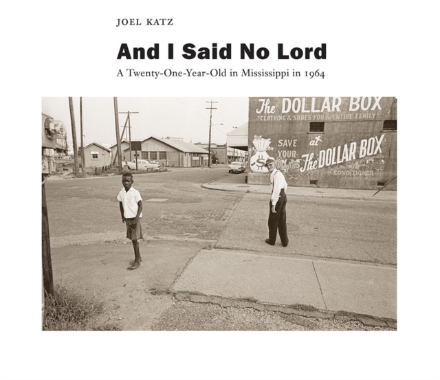 And I Said No Lord : A Twenty-One-Year-Old in Mississippi in 1964, Hardback Book