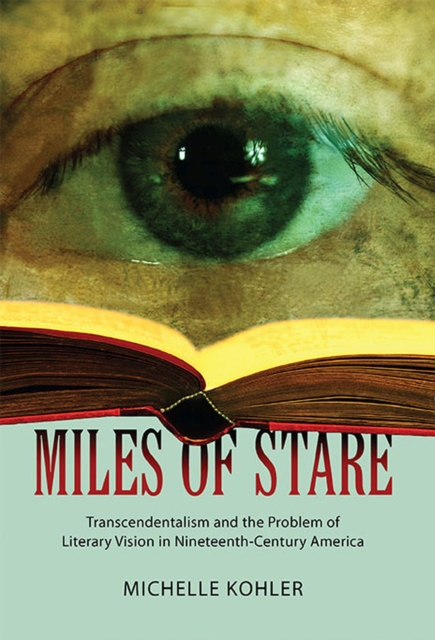 Miles of Stare : Transcendentalism and the Problem of Literary Vision in Nineteenth-Century America, Hardback Book