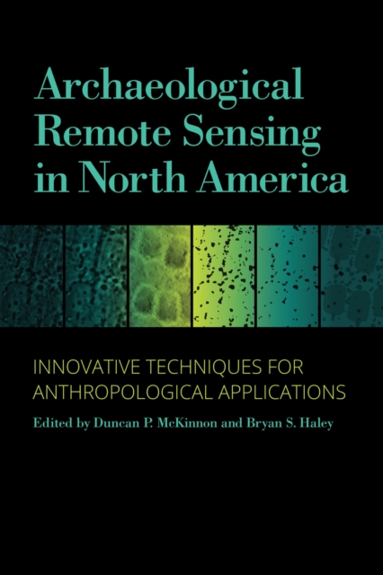 Archaeological Remote Sensing in North America : Innovative Techniques for Anthropological Applications, Hardback Book