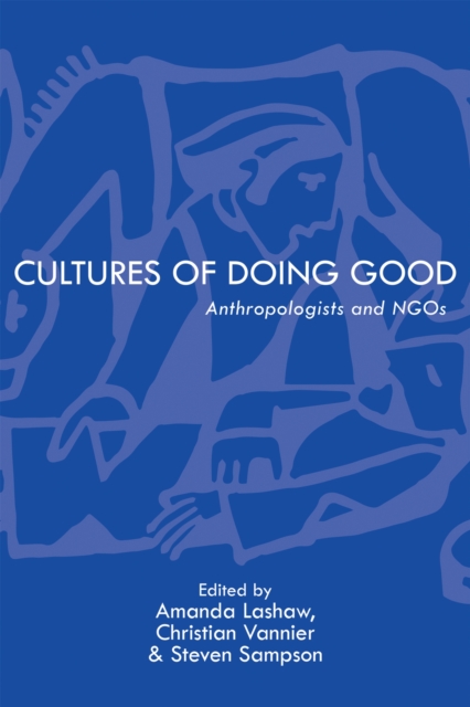 Cultures of Doing Good : Anthropologists and NGOs, Hardback Book