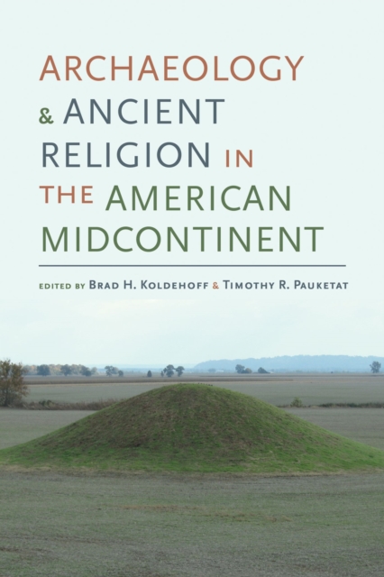 Archaeology and Ancient Religion in the American Midcontinent, Hardback Book