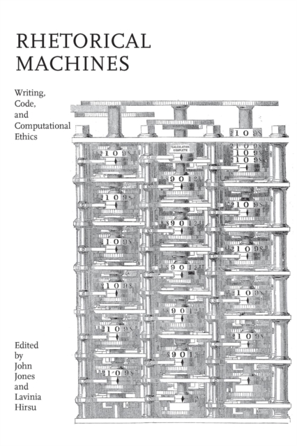 Rhetorical Machines : Writing, Code, and Computational Ethics, Hardback Book