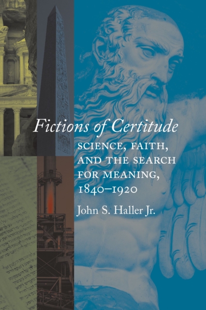 Fictions of Certitude : Science, Faith, and the Search for Meaning, 1840-1920, Hardback Book