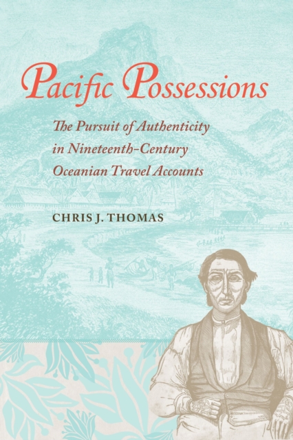 Pacific Possessions : The Pursuit of Authenticity in Nineteenth-Century Oceanian Travel Accounts, Hardback Book