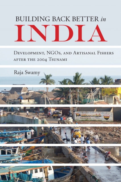 Building Back Better in India : Development, NGOs, and Artisanal Fishers after the 2004 Tsunami, Hardback Book