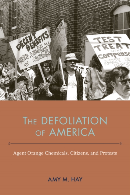 The Defoliation of America : Agent Orange Chemicals, Citizens, and Protests, Hardback Book