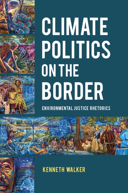 Climate Politics on the Border : Environmental Justice Rhetorics, Hardback Book