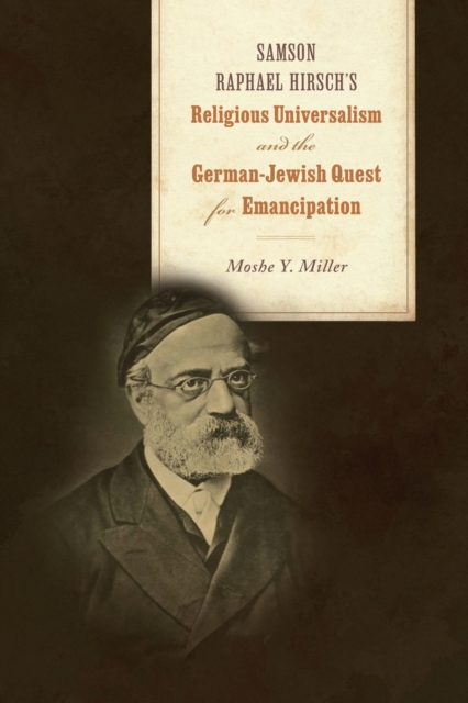 Samson Raphael Hirsch's Religious Universalism and the German-Jewish Quest for Emancipation, Hardback Book