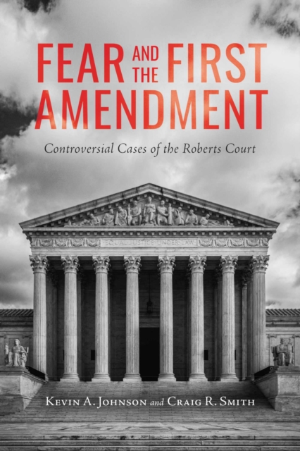 Fear and the First Amendment : Controversial Cases of the Roberts Court, Hardback Book