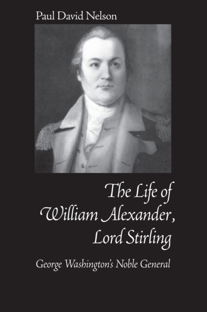 William Alexander Lord Stirling : George Washington's Noble General, Paperback / softback Book