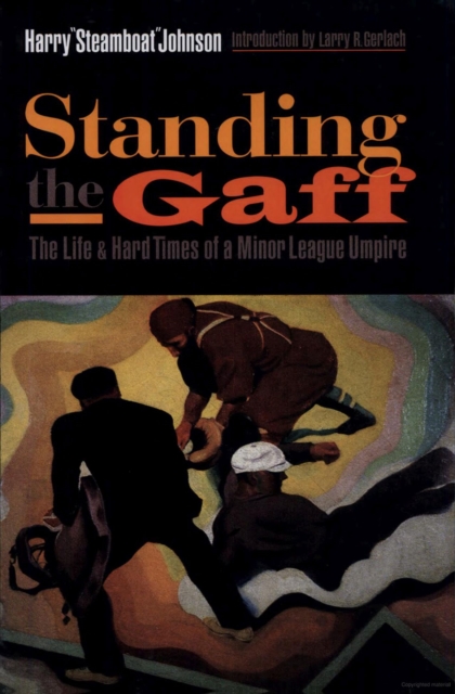 Standing the Gaff : The Life and Hard Times of a Minor League Umpire, Paperback / softback Book