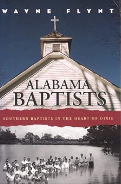 Alabama Baptists : Southern Baptists in the Heart of Dixie, Paperback / softback Book