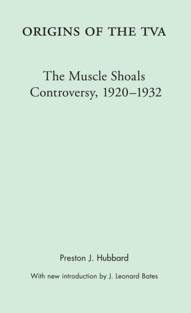 Origins of the TVA : The Muscle Shoals Controversy, 1920-1932, Paperback / softback Book
