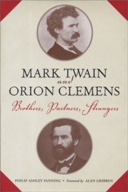 Mark Twain and Orion Clemens : Brothers, Partners, Strangers, Paperback / softback Book