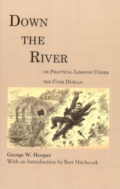 Down the River : Or Practical Lessons Under the Code Duello, Paperback / softback Book
