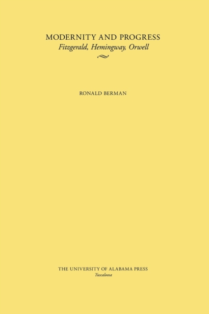 Modernity and Progress : Fitzgerald, Hemingway, Orwell, Paperback / softback Book