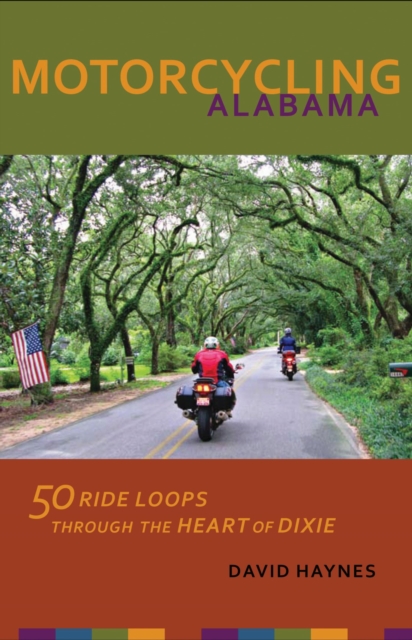 Motorcycling Alabama : 50 Ride Loops through the Heart of Dixie, Paperback / softback Book
