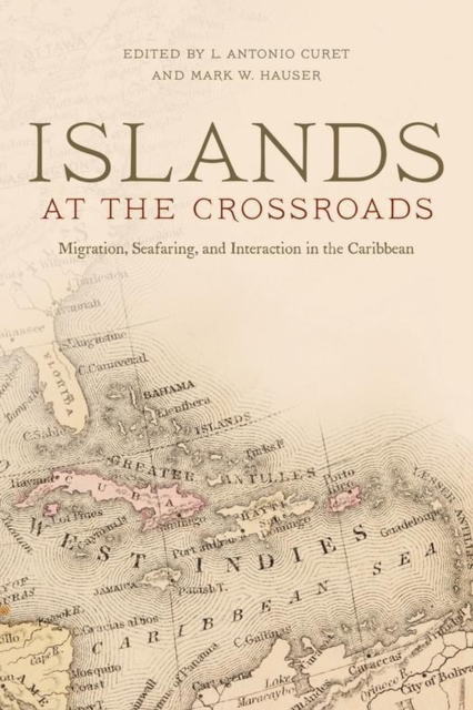 Islands at the Crossroads : Migration, Seafaring and Interaction in the Caribbean, Paperback / softback Book