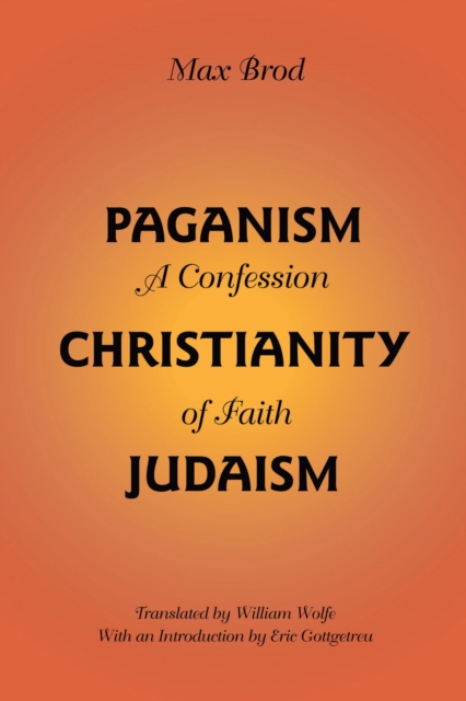 Paganism - Christianity - Judaism : A Confession of Faith, Paperback / softback Book