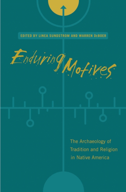 Enduring Motives : The Archaeology of Tradition and Religion in Native America, Paperback / softback Book