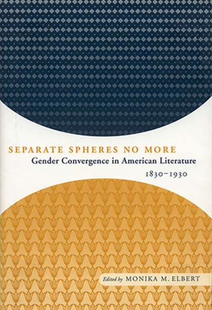 Separate Spheres No More : Gender Convergence in American Literature, 1830-1930, Paperback / softback Book