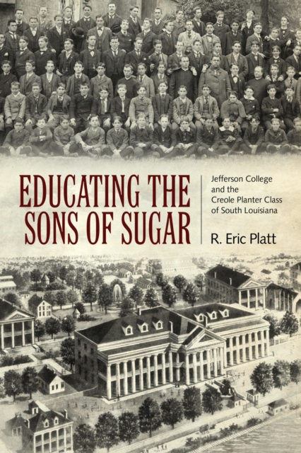 Educating the Sons of Sugar : Jefferson College and the Creole Planter Class of South Louisiana, Paperback / softback Book