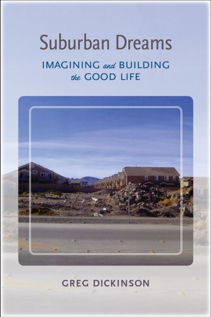 Suburban Dreams : Imagining and Building the Good Life, Paperback / softback Book