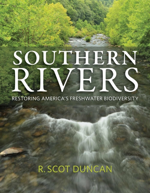 Southern Rivers : Restoring America's Freshwater Biodiversity, Paperback / softback Book