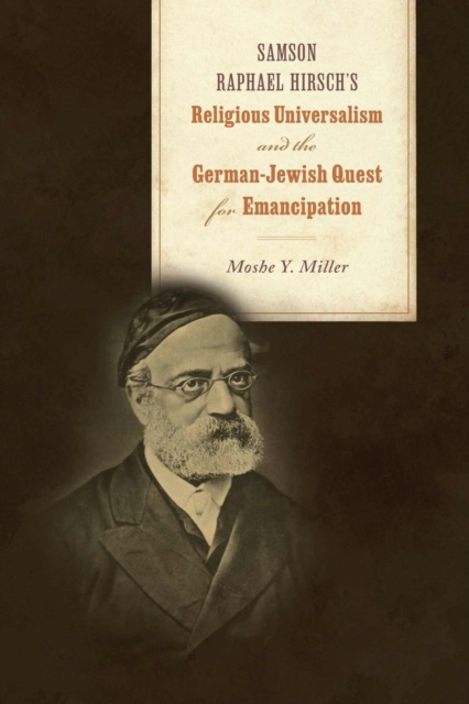 Samson Raphael Hirsch's Religious Universalism and the German-Jewish Quest for Emancipation, Paperback / softback Book