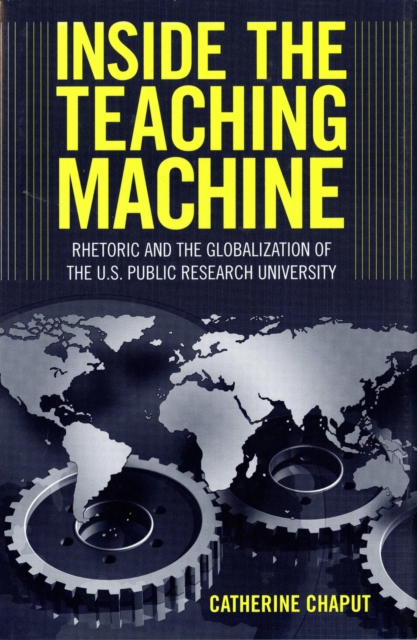 Inside the Teaching Machine : Rhetoric and the Globalization of the U.S. Public Research University, EPUB eBook