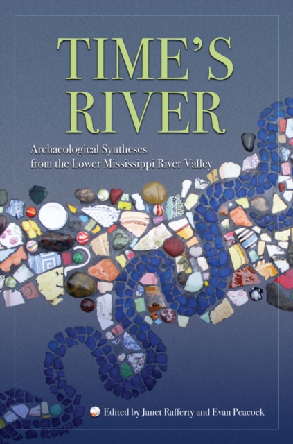 Time's River : Archaeological Syntheses from the Lower Mississippi Valley, EPUB eBook