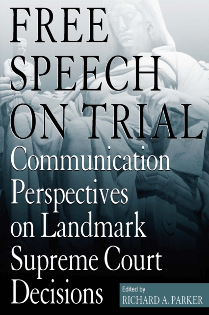 Free Speech On Trial : Communication Perspectives on Landmark Supreme Court Decisions, EPUB eBook