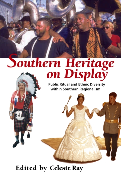 Southern Heritage on Display : Public Ritual and Ethnic Diversity within Southern Regionalism, EPUB eBook