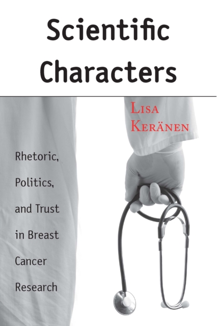 Scientific Characters : Rhetoric, Politics, and Trust in Breast Cancer Research, EPUB eBook