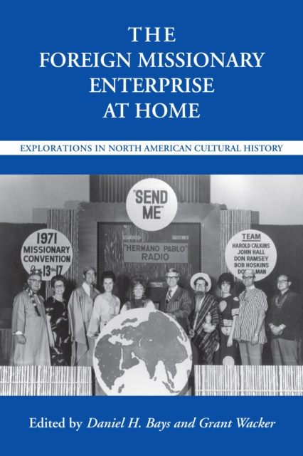 The Foreign Missionary Enterprise at Home : Explorations in North American Cultural History, EPUB eBook