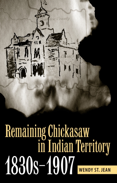 Remaining Chickasaw in Indian Territory, 1830s-1907, EPUB eBook