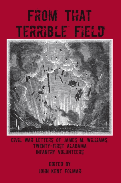 From That Terrible Field : Civil War Letters of James M. Williams, 21st Alabama Infantry Volunteers, EPUB eBook