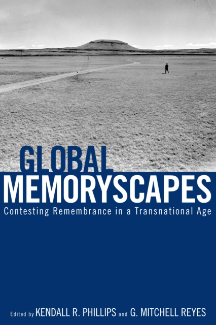 Global Memoryscapes : Contesting Remembrance in a Transnational Age, EPUB eBook